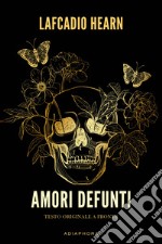 Amori defunti. Testo inglese a fronte. Ediz. bilingue libro