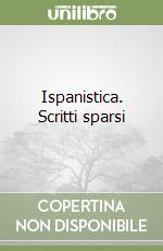 Ispanistica. Scritti sparsi libro