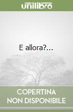 E allora?...