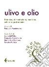 Ulivo e olio. Botanica, alimentazione, medicina, cultura e gastronomia libro di Montemurro P. (cur.)