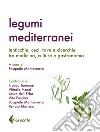 Legumi mediterranei. Lenticchie, ceci, fave e cicerchie tra medicina, cultura e gastronomia libro