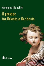 Il presepe fra Oriente e Occidente libro