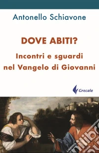 Dove abiti? Incontri e sguardi nel Vangelo di Giovanni libro