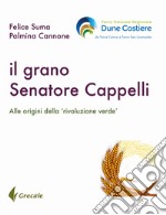 Il grano Senatore Cappelli. Alle origini della «rivoluzione verde» libro