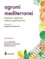 Agrumi mediterranei. Botanica, medicina, cultura e gastronomia libro
