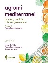 Agrumi mediterranei. Botanica, medicina, cultura e gastronomia libro di Montemurro P. (cur.)