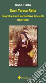 Suor Teresa Rella. Biografia di una carmelitana itinerante (1923-1981) libro