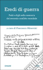 Eredi di guerra. Padri e figli nella memoria del secondo conflitto mondiale libro