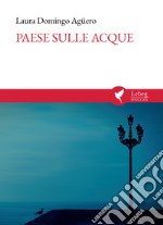 Paese sulle acque. País sobre las aguas