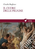 Il cuore delle prugne. Ediz. italiana e spagnola libro