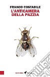 L'anticamera della pazzia. Inchieste e articoli pubblicati nel 1962 sul quotidiano «Il Paese» libro