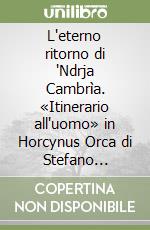 L'eterno ritorno di 'Ndrja Cambrìa. «Itinerario all'uomo» in Horcynus Orca di Stefano D'Arrigo libro