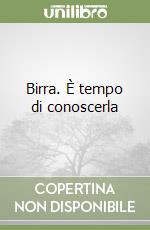 Birra. È tempo di conoscerla libro