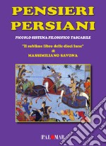 Pensieri persiani. (Piccolo sistema filosofico tascabile). «Il sublime libro delle dieci lune» libro