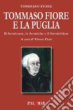 Tommaso Fiore e la Puglia. Il formicone, le formiche e il formichiere libro