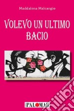 Volevo un ultimo bacio libro