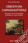 Come si fa una campagna elettorale (dall'Agorà alla terza Repubblica passando per Crispi a cavallo) libro di Pisicchio Pino