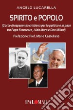 Spirito e popolo (gocce di esperienza cristiana per la politica e la pace tra Papa Francesco, Aldo Moro e Don Milani) libro