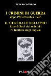 I crimini di guerra dopo l'8 settembre 1943. Il Generale Bellomo liberò Bari dai tedeschi fu fucilato dagli inglesi libro