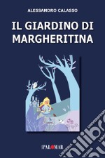 Il giardino di Margheritina. Ediz. a colori