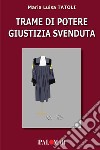 Trame di potere giustizia svenduta libro