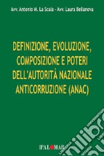 Definizione, evoluzione, composizione e poteri dell'Autorità Nazionale Anticorruzione (ANAC). Ediz. per la scuola libro