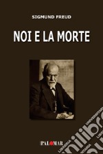 Noi e la morte. Ediz. ampliata libro