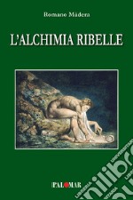 L'alchimia ribelle libro