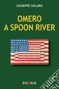 Omero a Spoon River. Ediz. per la scuola libro