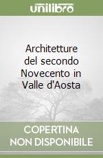 Architetture del secondo Novecento in Valle d'Aosta