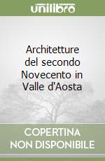 Architetture del secondo Novecento in Valle d'Aosta libro