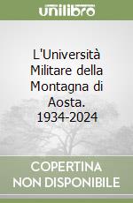 L'Università Militare della Montagna di Aosta. 1934-2024 libro