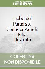 Fiabe del Paradiso. Conte di Paradì. Ediz. illustrata libro