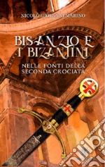 Bisanzio e i bizantini nelle fonti occidentali della seconda crociata libro