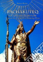 Pachakuteq e il vecchio scrittore. Viaggio tra l'antico e il moderno Perù