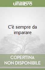 C'è sempre da imparare
