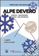 Percorsi invernali Alpe Devero. Binntal, Alpe Devero, Baceno, San Domenico. Ediz. italiana, inglese e tedesca libro