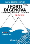 I Forti di Genova. Parco delle Mura, Val Bisagno, Golfo Paradiso. Carta escursionistica 1:25.000 libro