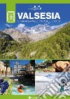 Valsesia. Guida alla valle più verde d'Italia libro