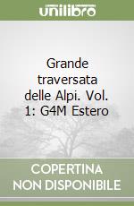 Grande traversata delle Alpi. Vol. 1: G4M Estero libro