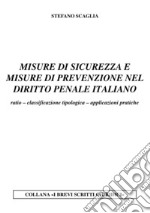 Misure di sicurezza e misure di prevenzione nel diritto penale italiano. Ratio. Classificazione tipologica. Applicazioni pratiche libro