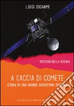 A caccia di comete. Storia di una grande avventura spaziale