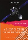 A caccia di comete. Storia di una grande avventura spaziale libro di Bignami Luigi