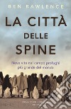 La città delle spine. Nove vite nel campo profughi più grande del mondo libro di Rawlence Ben