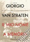 Il mio nome a memoria libro di Van Straten Giorgio