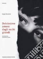 Dolcissimo amore dagli occhi grandi libro