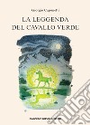 La leggenda del cavallo verde libro di Caponetti Giorgio