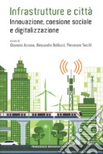 Infrastrutture e città: innovazione, coesione sociale e digitalizzazione libro