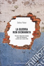 La guerra non dichiarata. Perché in Italia tutto è iniziato prima del Coronavirus e perché non è ancora finita