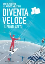 Diventa veloce. Il pilota sei tu libro